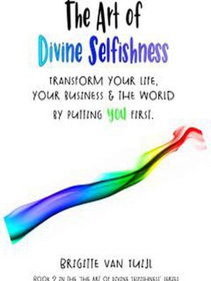 cover image of The Art of Divine Selfishness--Transform Your Life, Your Business & the World by Putting You First